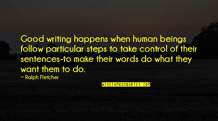 Kingdom Hearts Sephiroth Quotes By Ralph Fletcher: Good writing happens when human beings follow particular Kingdom Hearts Sephiroth Quotes By Ralph Fletcher: Good writing happens when human beings follow particular