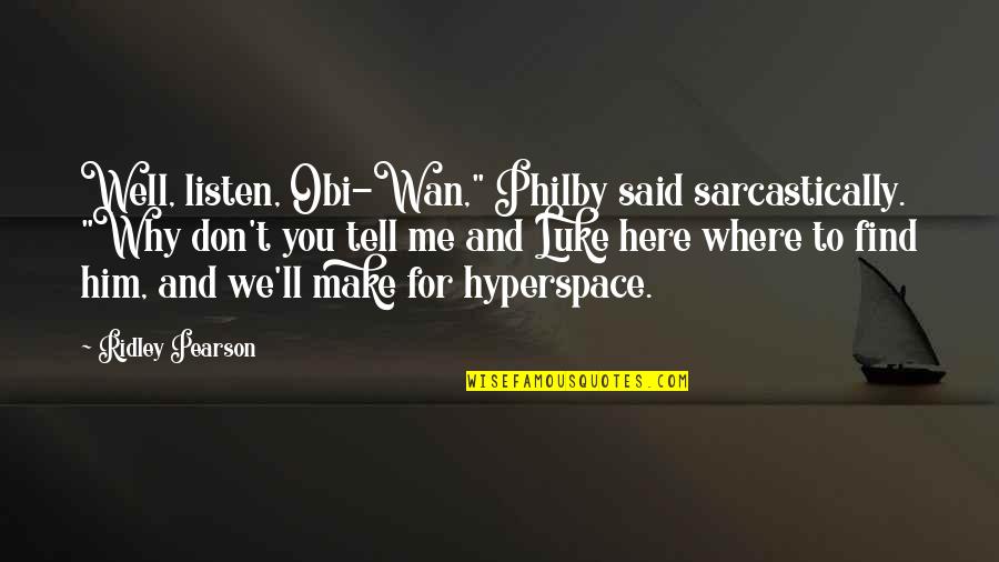 Kingdom Keepers 2 Quotes By Ridley Pearson: Well, listen, Obi-Wan," Philby said sarcastically. "Why don't