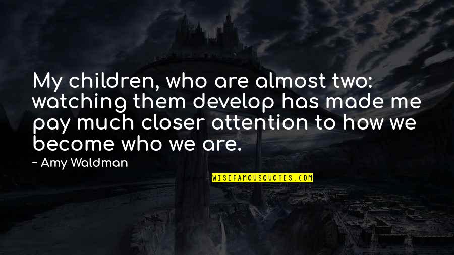 Kingdom Keepers 3 Quotes By Amy Waldman: My children, who are almost two: watching them
