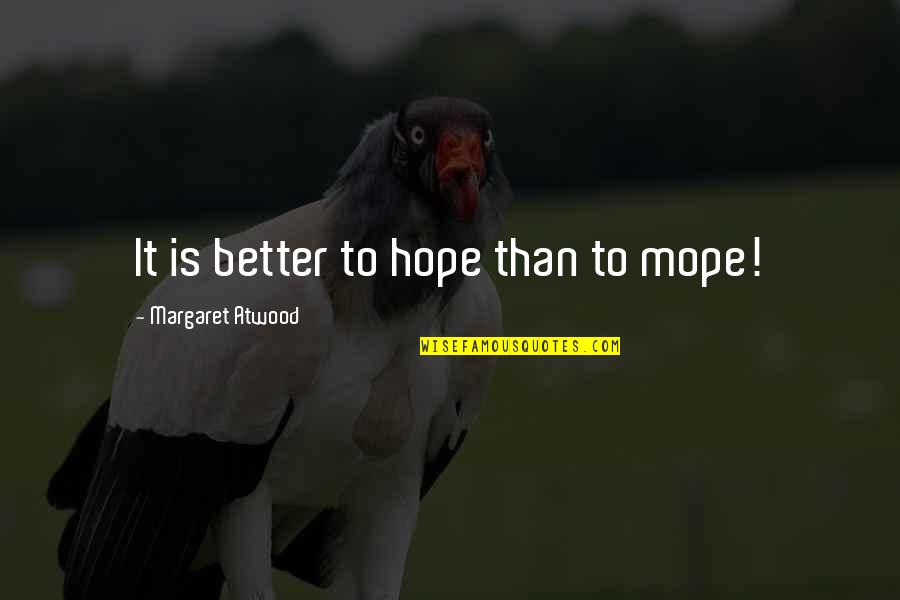 Kingdom Keepers 3 Quotes By Margaret Atwood: It is better to hope than to mope!