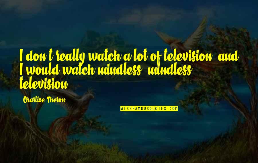 Kingdom Keepers Disney In Shadow Quotes By Charlize Theron: I don't really watch a lot of television,