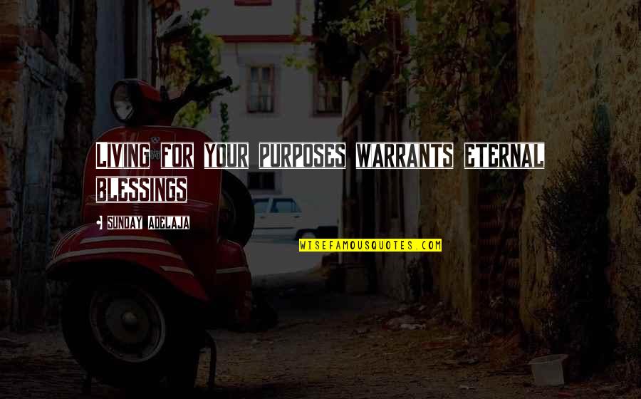 Kingdom Living Quotes By Sunday Adelaja: Living for your purposes warrants eternal blessings