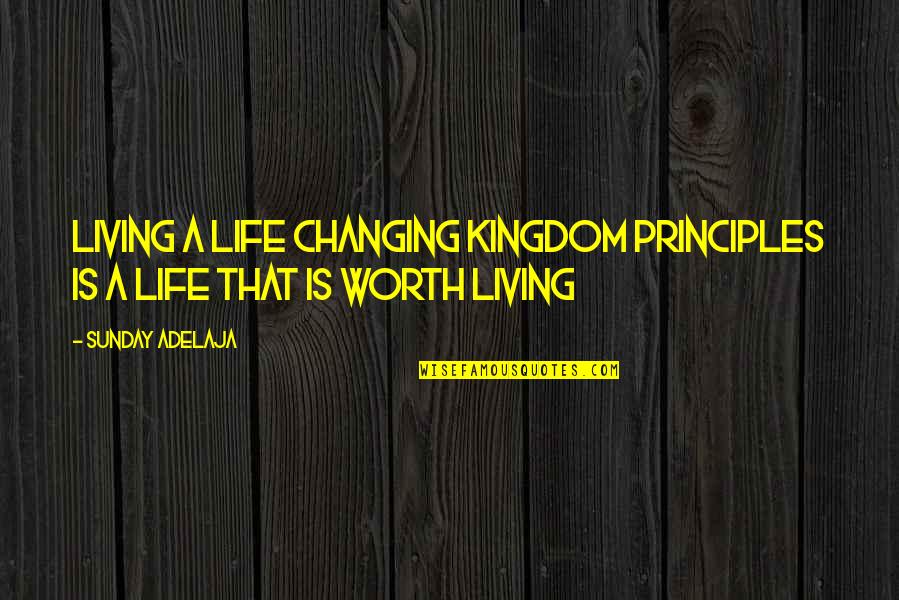 Kingdom Living Quotes By Sunday Adelaja: Living a life changing kingdom principles is a