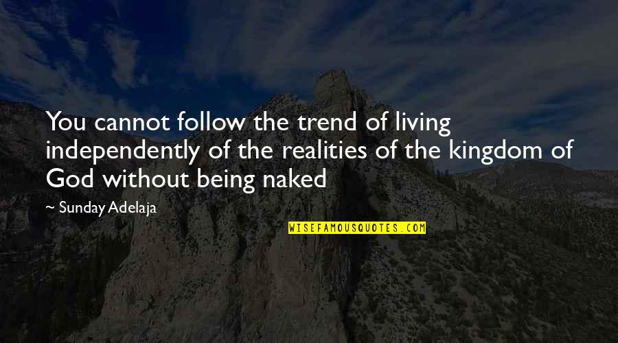 Kingdom Living Quotes By Sunday Adelaja: You cannot follow the trend of living independently