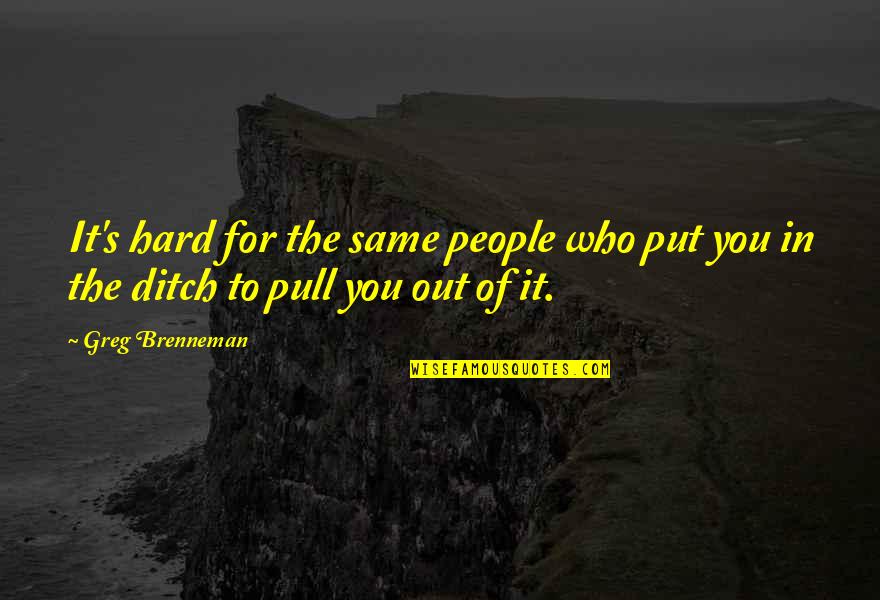 Kingdom Of Ash Book Quotes By Greg Brenneman: It's hard for the same people who put