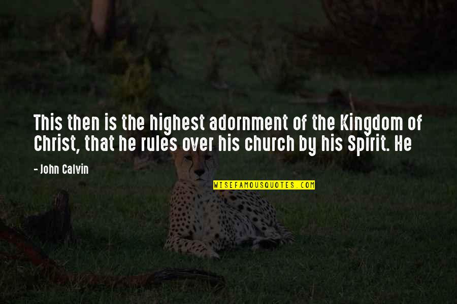 Kingdom Of Christ Quotes By John Calvin: This then is the highest adornment of the