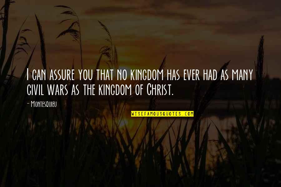 Kingdom Of Christ Quotes By Montesquieu: I can assure you that no kingdom has
