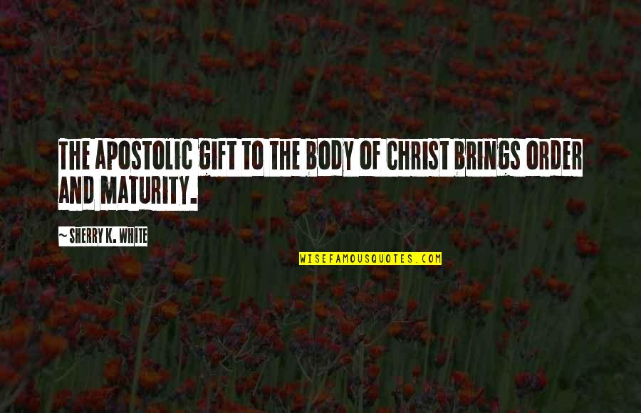 Kingdom Of Christ Quotes By Sherry K. White: The apostolic gift to the body of Christ