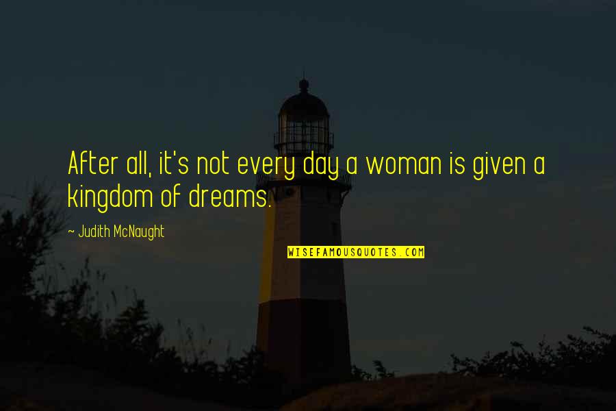 Kingdom Of Dreams Judith Mcnaught Quotes By Judith McNaught: After all, it's not every day a woman