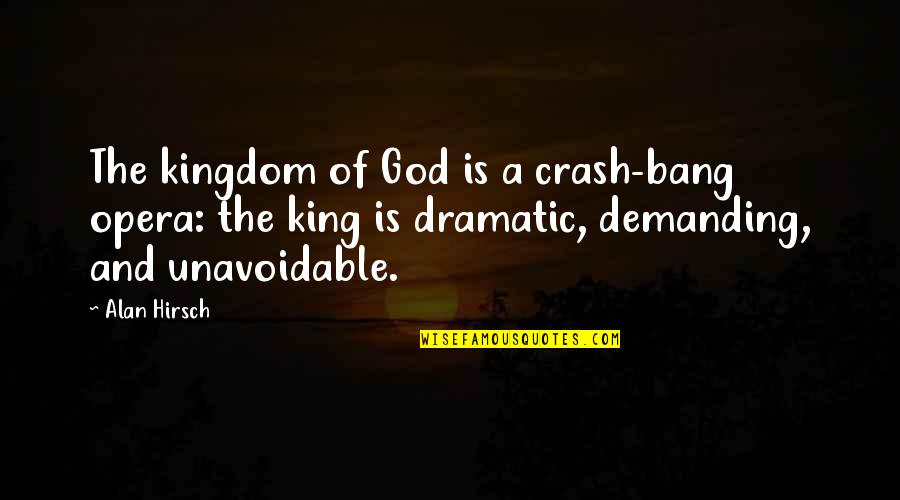 Kingdom Of God Quotes By Alan Hirsch: The kingdom of God is a crash-bang opera: