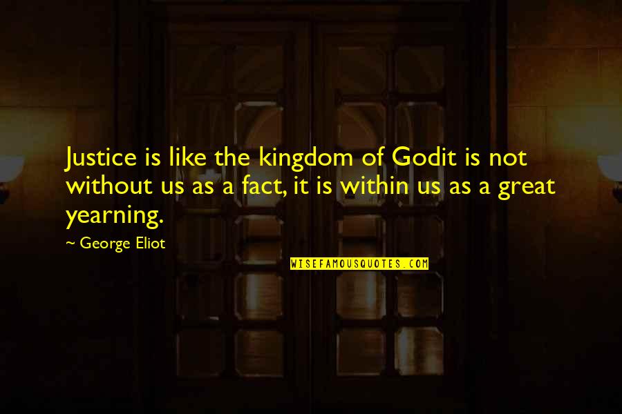 Kingdom Of God Quotes By George Eliot: Justice is like the kingdom of Godit is