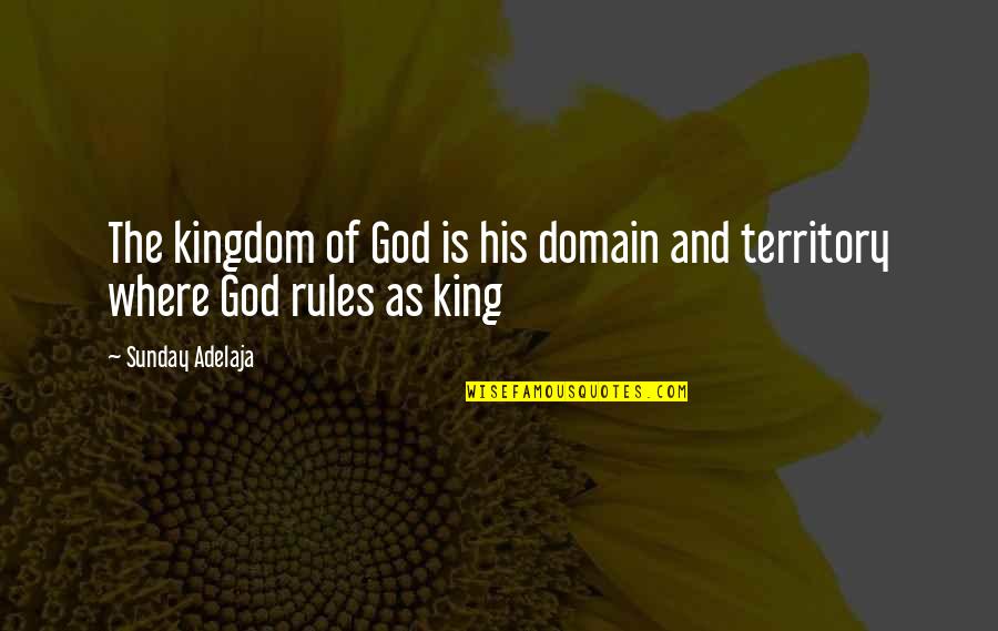 Kingdom Of God Quotes By Sunday Adelaja: The kingdom of God is his domain and