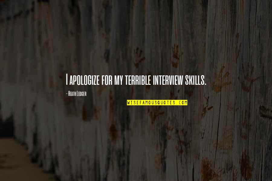 Kingdom Of Hearts Quotes By Heath Ledger: I apologize for my terrible interview skills. Kingdom Of Hearts Quotes By Heath Ledger: I apologize for my terrible interview skills.