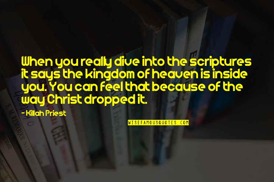 Kingdom Of Heaven Best Quotes By Killah Priest: When you really dive into the scriptures it Kingdom Of Heaven Best Quotes By Killah Priest: When you really dive into the scriptures it
