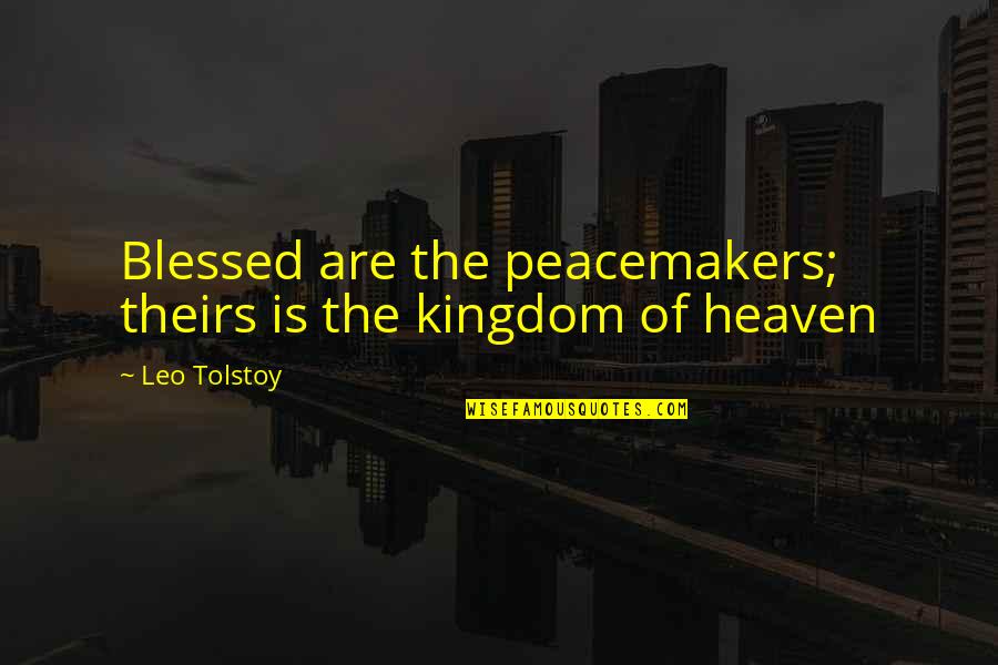 Kingdom Of Heaven Best Quotes By Leo Tolstoy: Blessed are the peacemakers; theirs is the kingdom