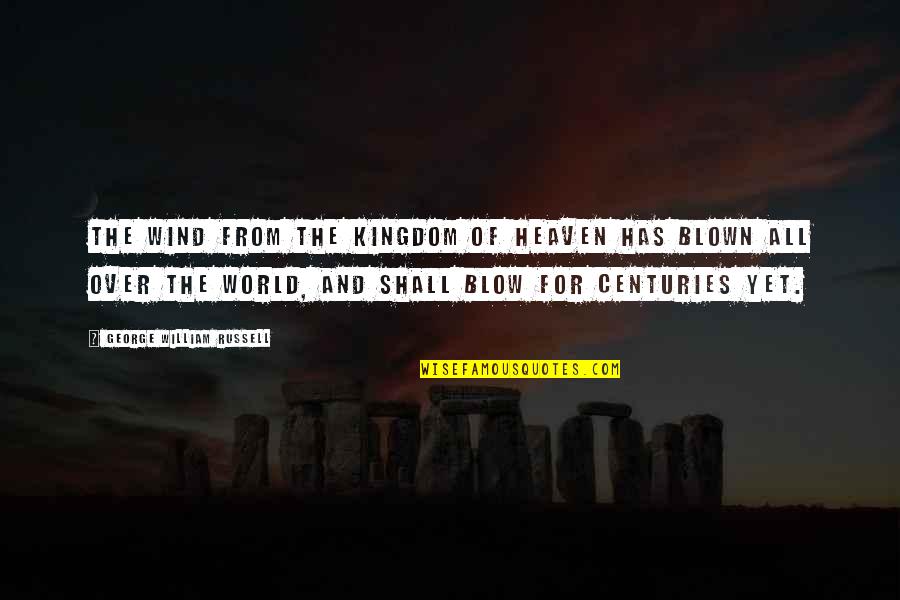 Kingdom Of Heaven Quotes By George William Russell: The wind from the Kingdom of Heaven has