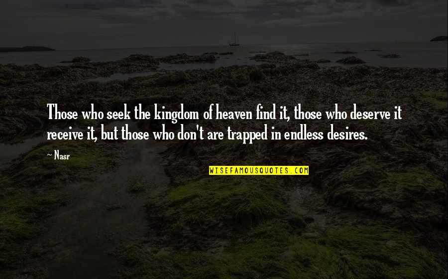 Kingdom Of Heaven Quotes By Nasr: Those who seek the kingdom of heaven find