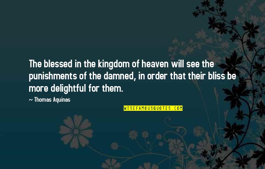 Kingdom Of Heaven Quotes By Thomas Aquinas: The blessed in the kingdom of heaven will
