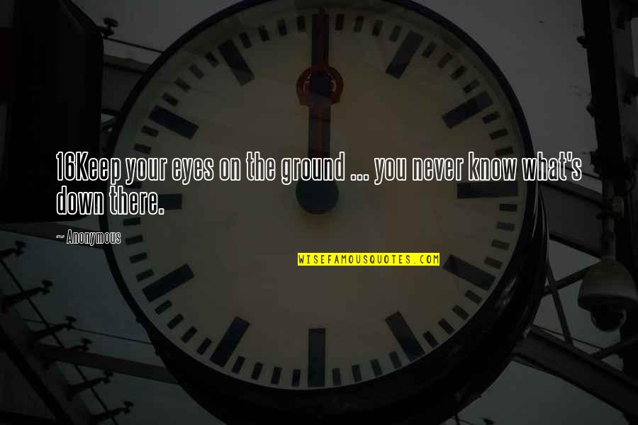 Kingdom Of Heaven Small Quotes By Anonymous: 16Keep your eyes on the ground ... you