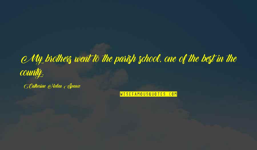 Kingdom Of Heaven Small Quotes By Catherine Helen Spence: My brothers went to the parish school, one