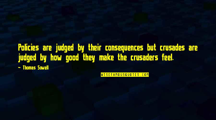 Kingdom Of Heaven Small Quotes By Thomas Sowell: Policies are judged by their consequences but crusades