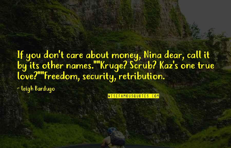 Kingdom Quotes By Leigh Bardugo: If you don't care about money, Nina dear,