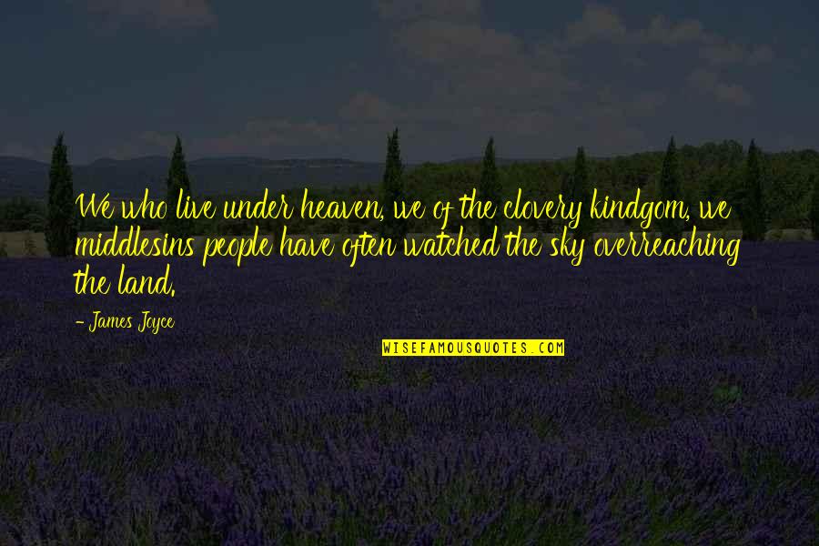 Kingdom S Edge Quotes By James Joyce: We who live under heaven, we of the