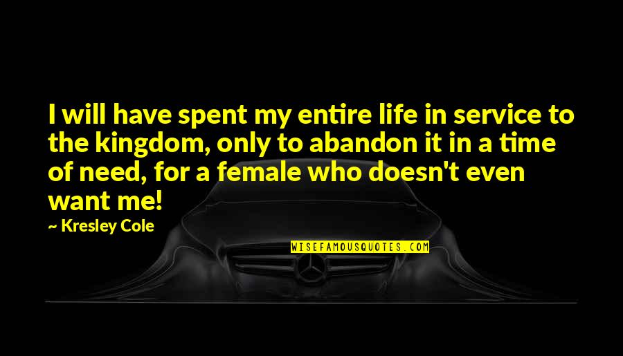 Kingdom Service Quotes By Kresley Cole: I will have spent my entire life in Kingdom Service Quotes By Kresley Cole: I will have spent my entire life in