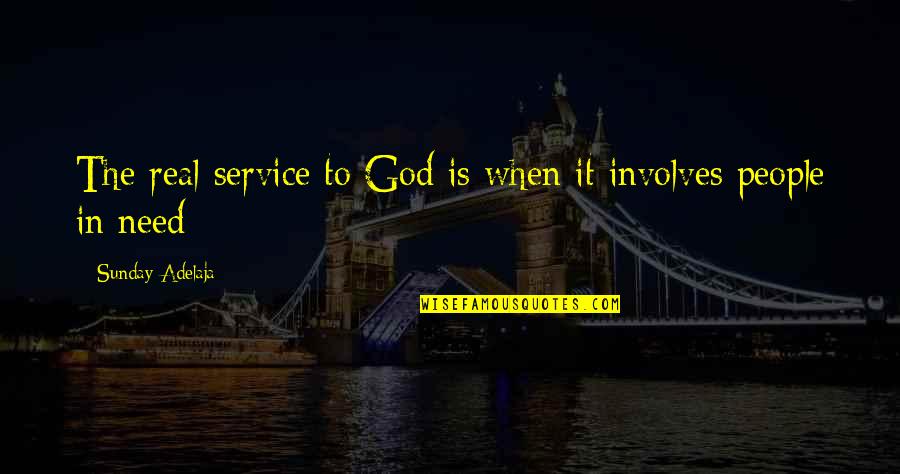 Kingdom Service Quotes By Sunday Adelaja: The real service to God is when it Kingdom Service Quotes By Sunday Adelaja: The real service to God is when it