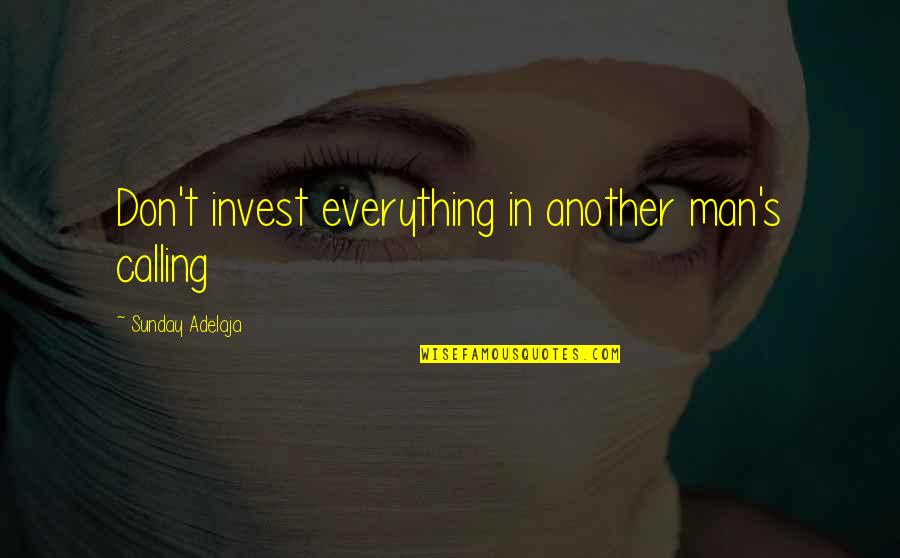 Kingdom Service Quotes By Sunday Adelaja: Don't invest everything in another man's calling Kingdom Service Quotes By Sunday Adelaja: Don't invest everything in another man's calling