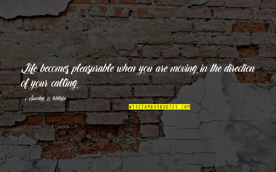 Kingdom Service Quotes By Sunday Adelaja: Life becomes pleasurable when you are moving in
