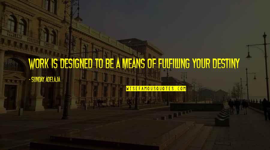 Kingdom Service Quotes By Sunday Adelaja: Work is designed to be a means of Kingdom Service Quotes By Sunday Adelaja: Work is designed to be a means of