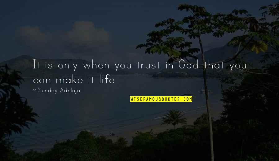 Kingdom Service Quotes By Sunday Adelaja: It is only when you trust in God Kingdom Service Quotes By Sunday Adelaja: It is only when you trust in God