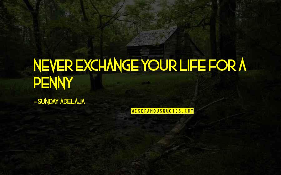 Kingdom Service Quotes By Sunday Adelaja: Never exchange your life for a penny Kingdom Service Quotes By Sunday Adelaja: Never exchange your life for a penny