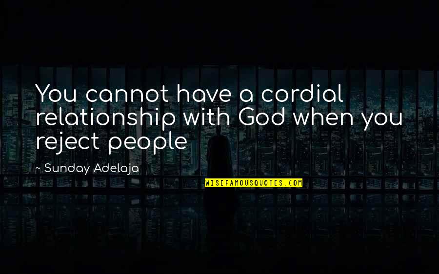 Kingdom Service Quotes By Sunday Adelaja: You cannot have a cordial relationship with God
