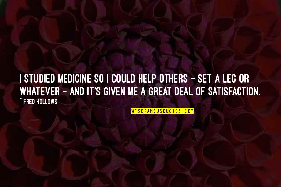 Kingdom Tower Quotes By Fred Hollows: I studied medicine so I could help others Kingdom Tower Quotes By Fred Hollows: I studied medicine so I could help others
