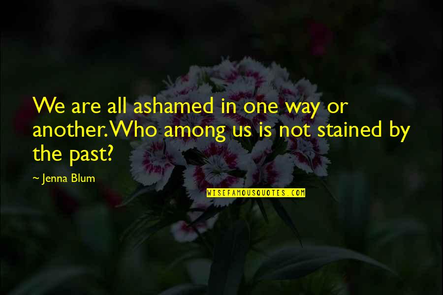Kingdoms Falling Quotes By Jenna Blum: We are all ashamed in one way or