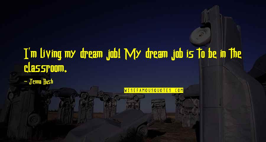 Kingdoms Falling Quotes By Jenna Bush: I'm living my dream job! My dream job