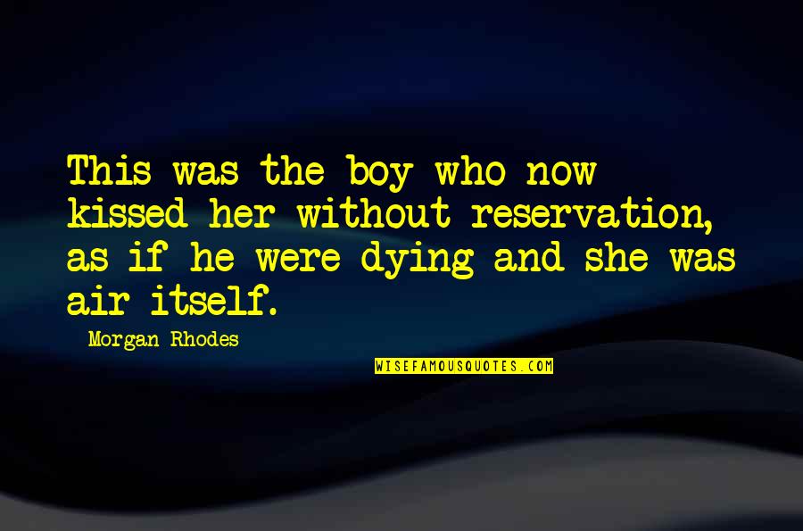 Kingdoms Falling Quotes By Morgan Rhodes: This was the boy who now kissed her