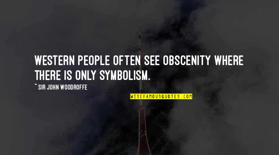 Kingdoms Falling Quotes By Sir John Woodroffe: Western people often see obscenity where there is