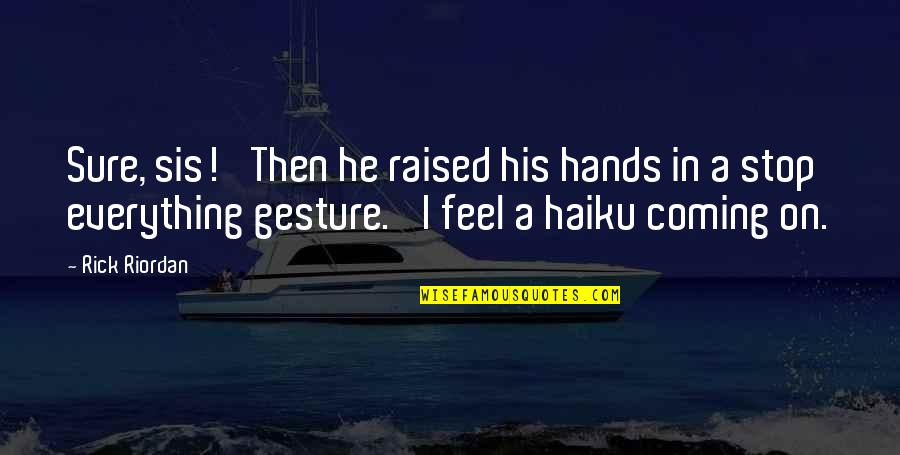 Kingdoms Of Amalur Quotes By Rick Riordan: Sure, sis!' Then he raised his hands in Kingdoms Of Amalur Quotes By Rick Riordan: Sure, sis!' Then he raised his hands in