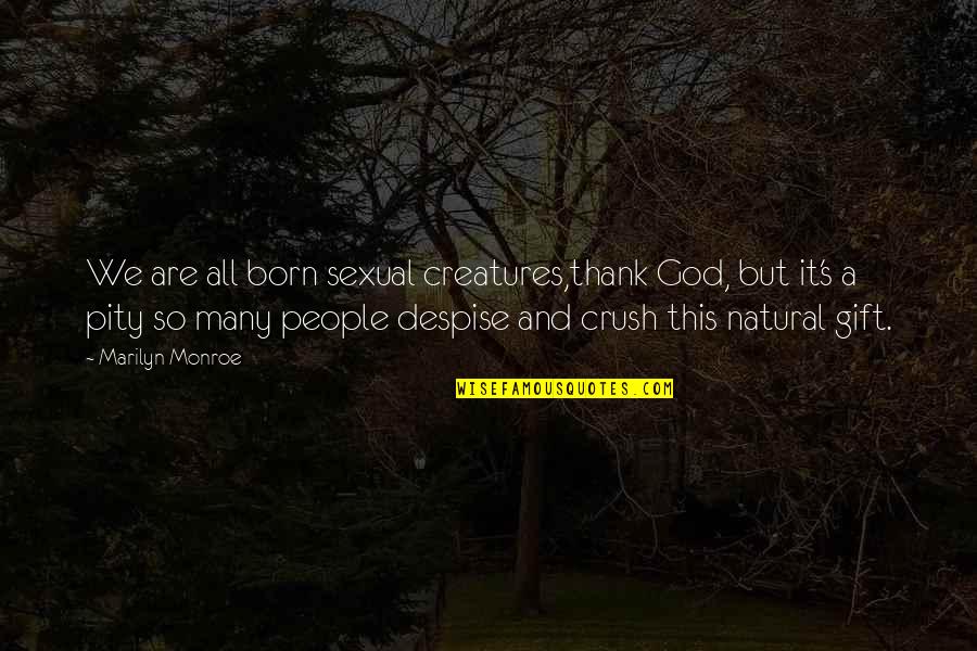 Kingentevents Quotes By Marilyn Monroe: We are all born sexual creatures,thank God, but Kingentevents Quotes By Marilyn Monroe: We are all born sexual creatures,thank God, but