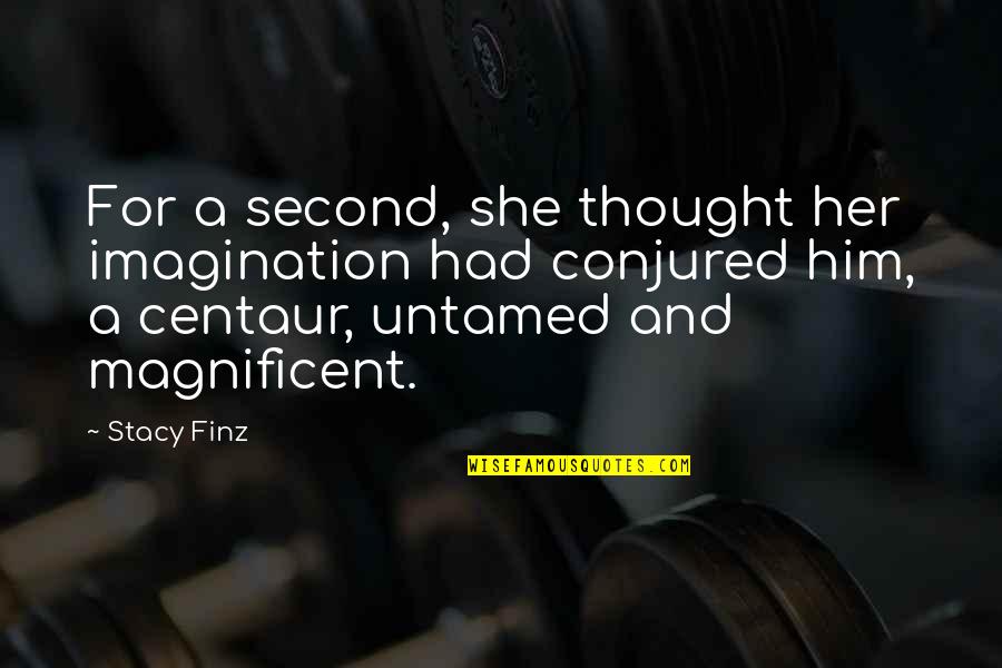 Kingergarten Quotes By Stacy Finz: For a second, she thought her imagination had
