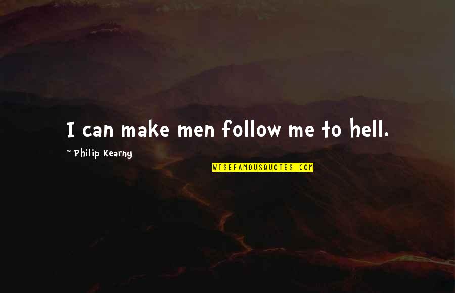 Kingfish Quotes By Philip Kearny: I can make men follow me to hell. Kingfish Quotes By Philip Kearny: I can make men follow me to hell.