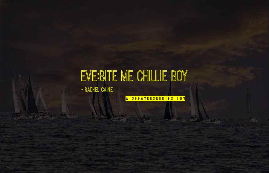 Kingfish Quotes By Rachel Caine: EVE:bite me chillie boy