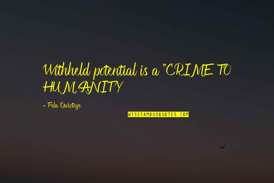 Kingfishers Of Australia Quotes By Fela Durotoye: Withheld potential is a "CRIME TO HUMANITY Kingfishers Of Australia Quotes By Fela Durotoye: Withheld potential is a "CRIME TO HUMANITY