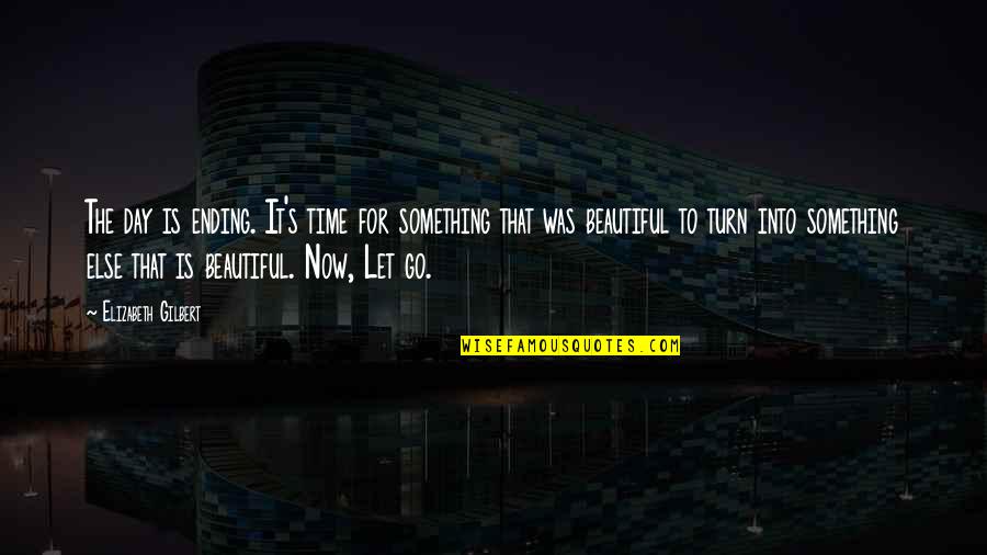 Kingfishers Quotes By Elizabeth Gilbert: The day is ending. It's time for something Kingfishers Quotes By Elizabeth Gilbert: The day is ending. It's time for something