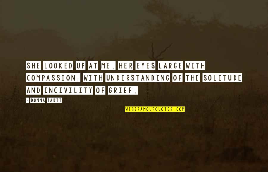 Kinghantr Quotes By Donna Tartt: She looked up at me, her eyes large
