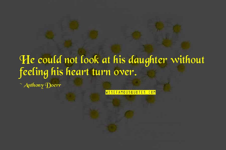 Kingice Quotes By Anthony Doerr: He could not look at his daughter without