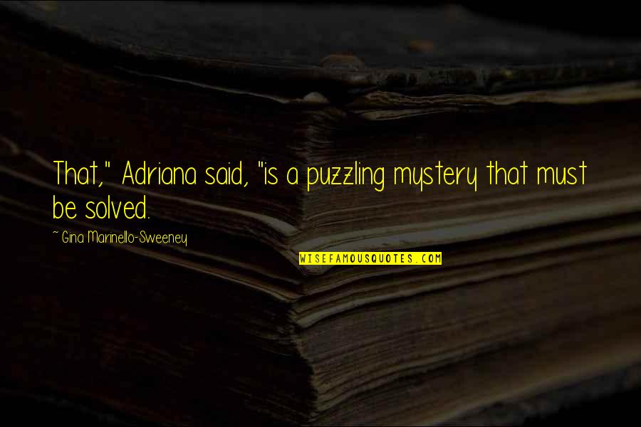 Kingice Quotes By Gina Marinello-Sweeney: That," Adriana said, "is a puzzling mystery that Kingice Quotes By Gina Marinello-Sweeney: That," Adriana said, "is a puzzling mystery that